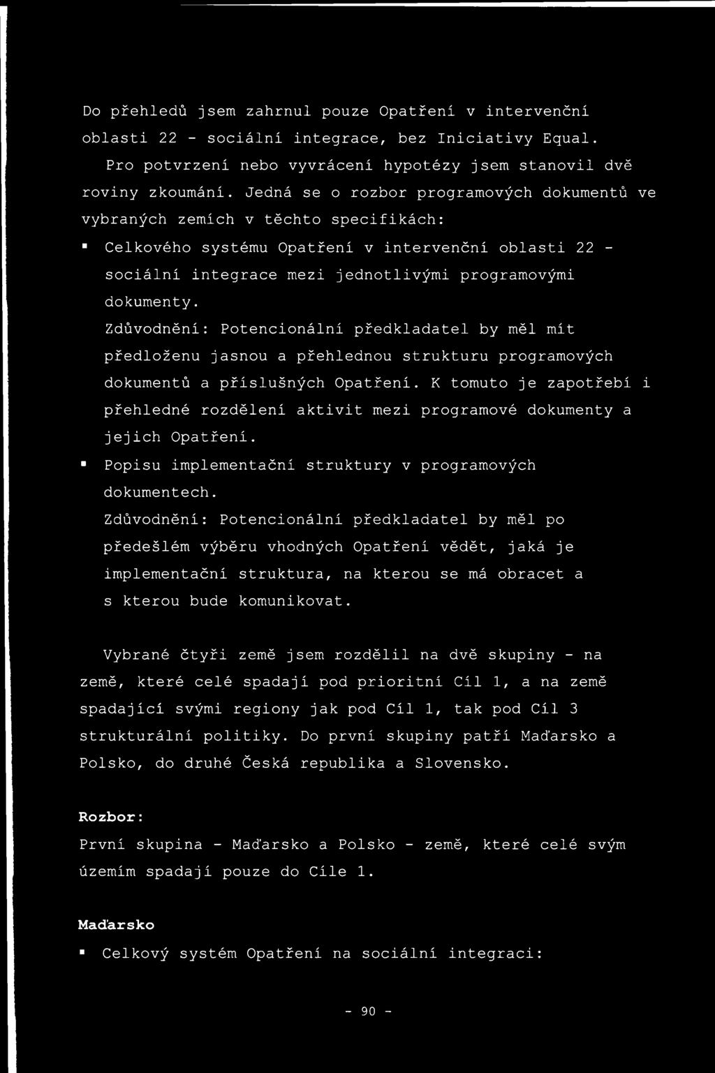 Zdůvodnění: Potencionální předkladatel by měl mít předloženu jasnou a přehlednou strukturu programových dokumentů a příslušných Opatření.