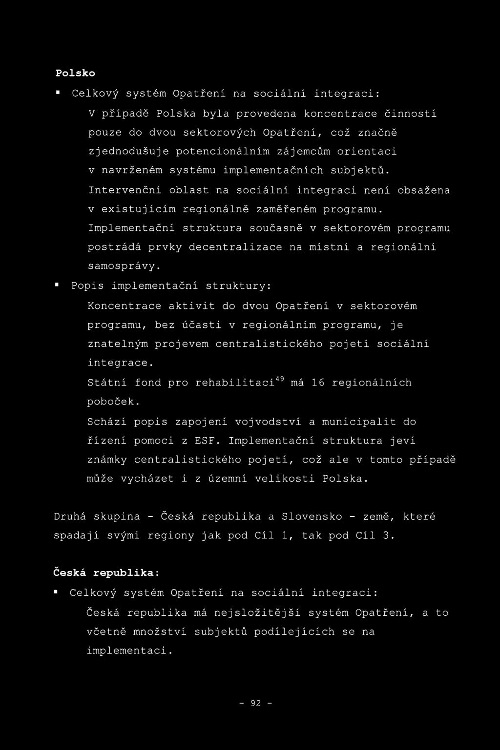 Implementační struktura současně v sektorovém programu postrádá prvky decentralizace na místní a regionální samosprávy.