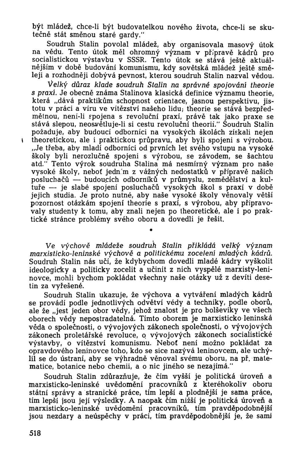 být mládež, chce-li být budovatelkou nového života, chce-li se skutečně stát směnou staré gardy." Soudruh Stalin povolal mládež, aby organisovala masový útok na vědu.