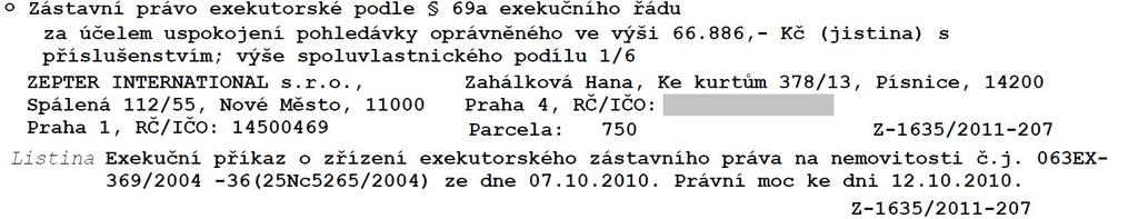 c) d) e) f) Výše uvedená zástavní práva zaniknou ve smyslu ustanovení 337h odst. 1 o.s.ř. dnem právní moci rozvrhového usnesení. VII.