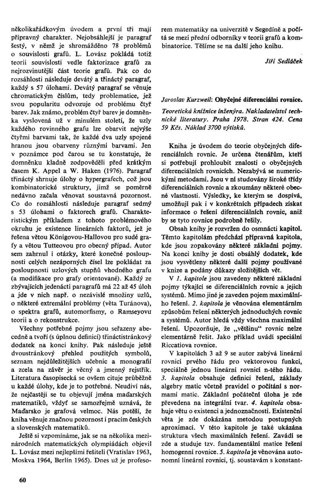několikařádkovým úvodem a první tři mají přípravný charakter. Nejobsáhlejší je paragraf šestý, v němž je shromážděno 78 problémů o souvislosti grafů. L.