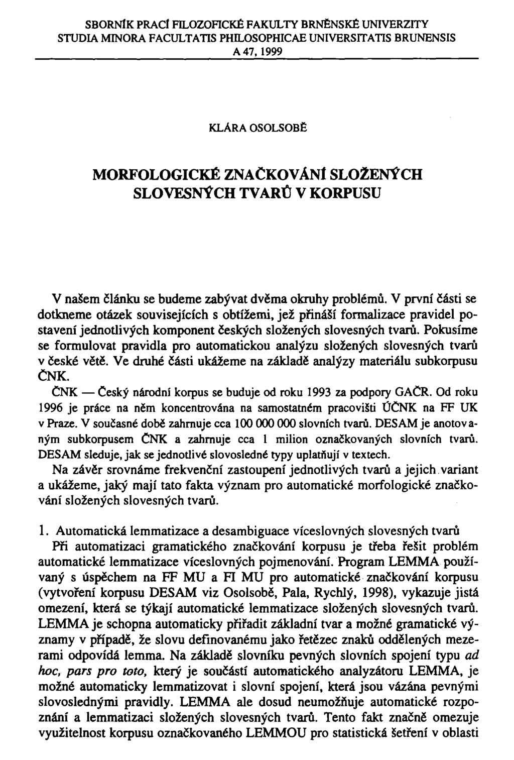 SBORNÍK PRACÍ FILOZOFICKÉ FAKULTY BRNĚNSKÉ UNIVERZITY STUDIA MINORA FACULTATIS PHILOSOPHICAE UNIVERSITATIS BRUNENSIS A 47,1999 KLÁRA OSOLSOBĚ MORFOLOGICKÉ ZNAČKOVÁNI SLOŽENÝCH SLOVESNÝCH TVARŮ V