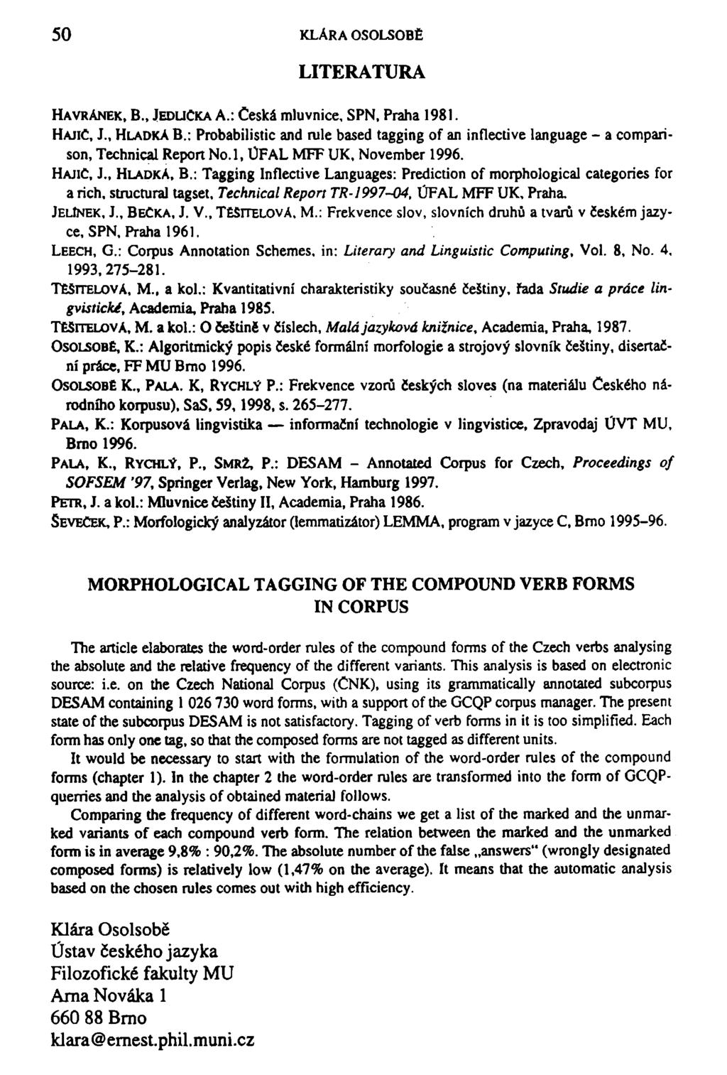 50 KLÁRA OSOLSOBĚ LITERATURA HAVRÁNEK, B., JEDLIČKA A.: Česká mluvnice, SPN, Praha 1981. HAJIČ, J., HLADKÁ B.