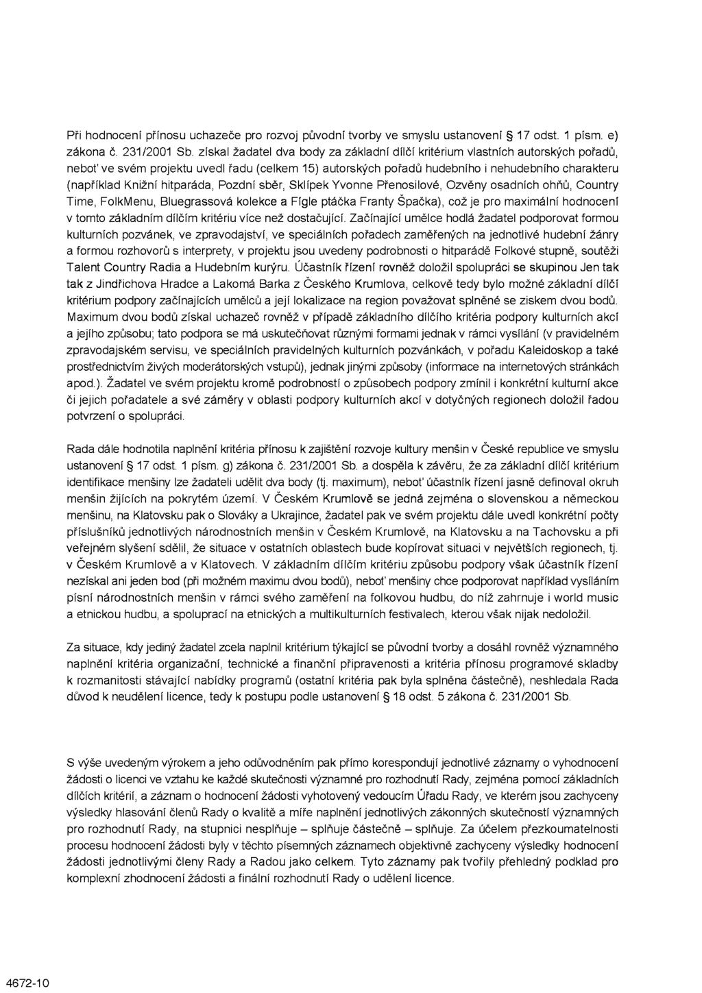 Při hodnocení přínosu uchazeče pro rozvoj původní tvorby ve smyslu ustanovení 17 odst. 1 písm. e) zákona č. 231/2001 Sb.