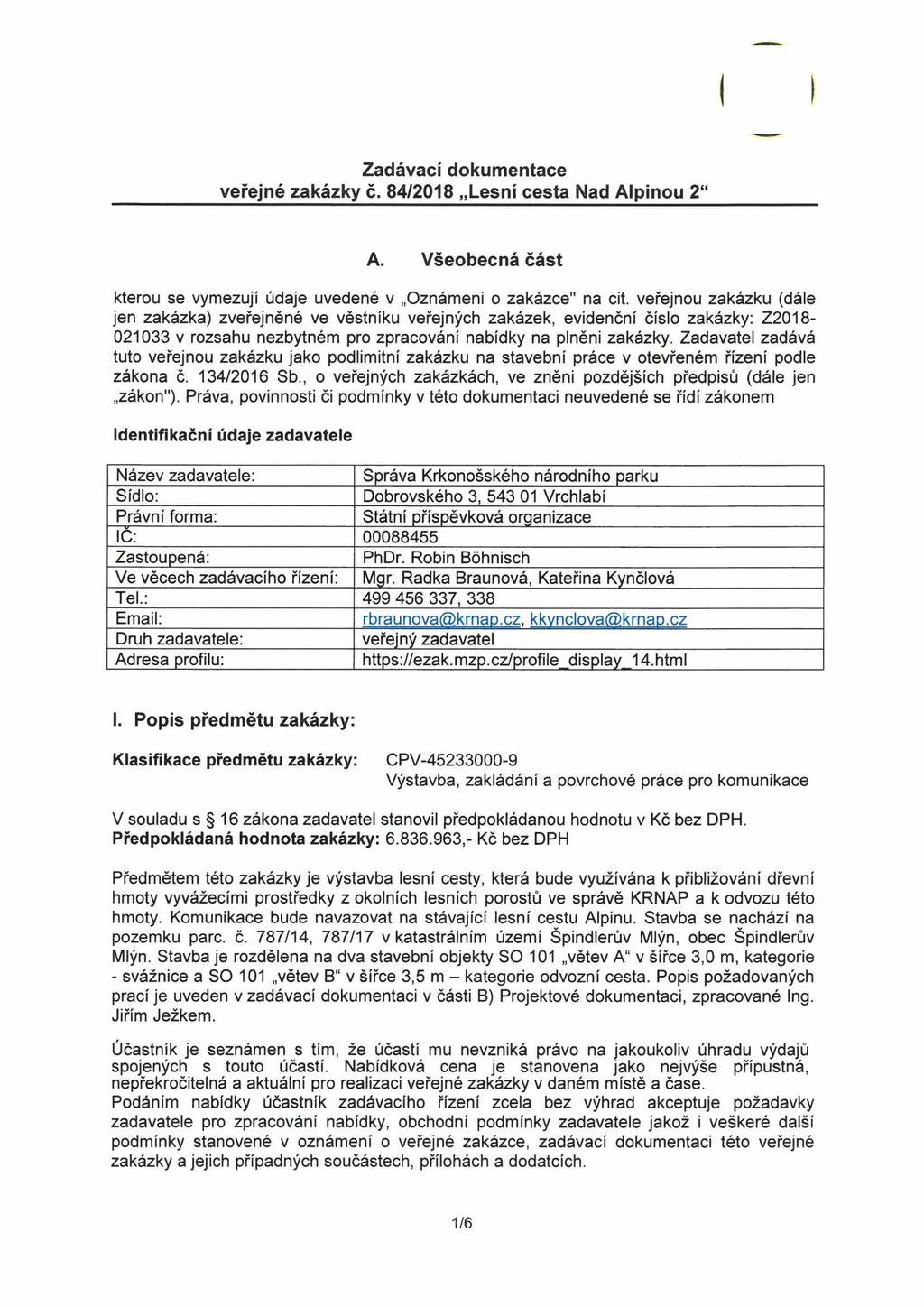 Zadávací dokumentace veřejné zakázky č. 84/2018 Lesní cesta Nad Alpinou 2 A. Všeobecná část kterou se vymezují údaje uvedené v Oznámeni o zakázce" na cit.