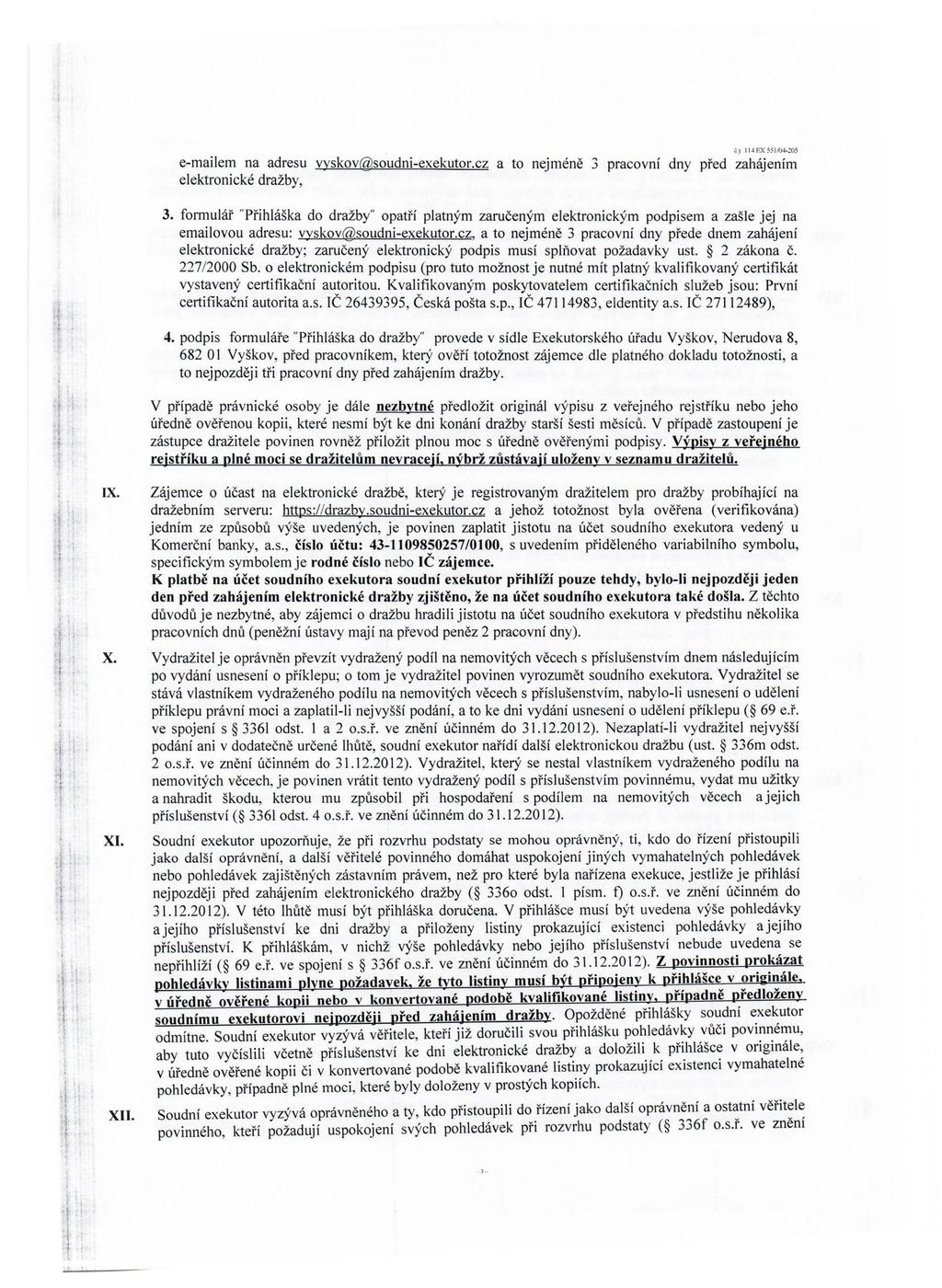 ČJ 11~ EX 551t'O+-:!05 e-mailem na adresu vyskov@soudni-exekutor.cz a to nejméně 3 pracovní dny před zahájením elektronické dražby, 3.