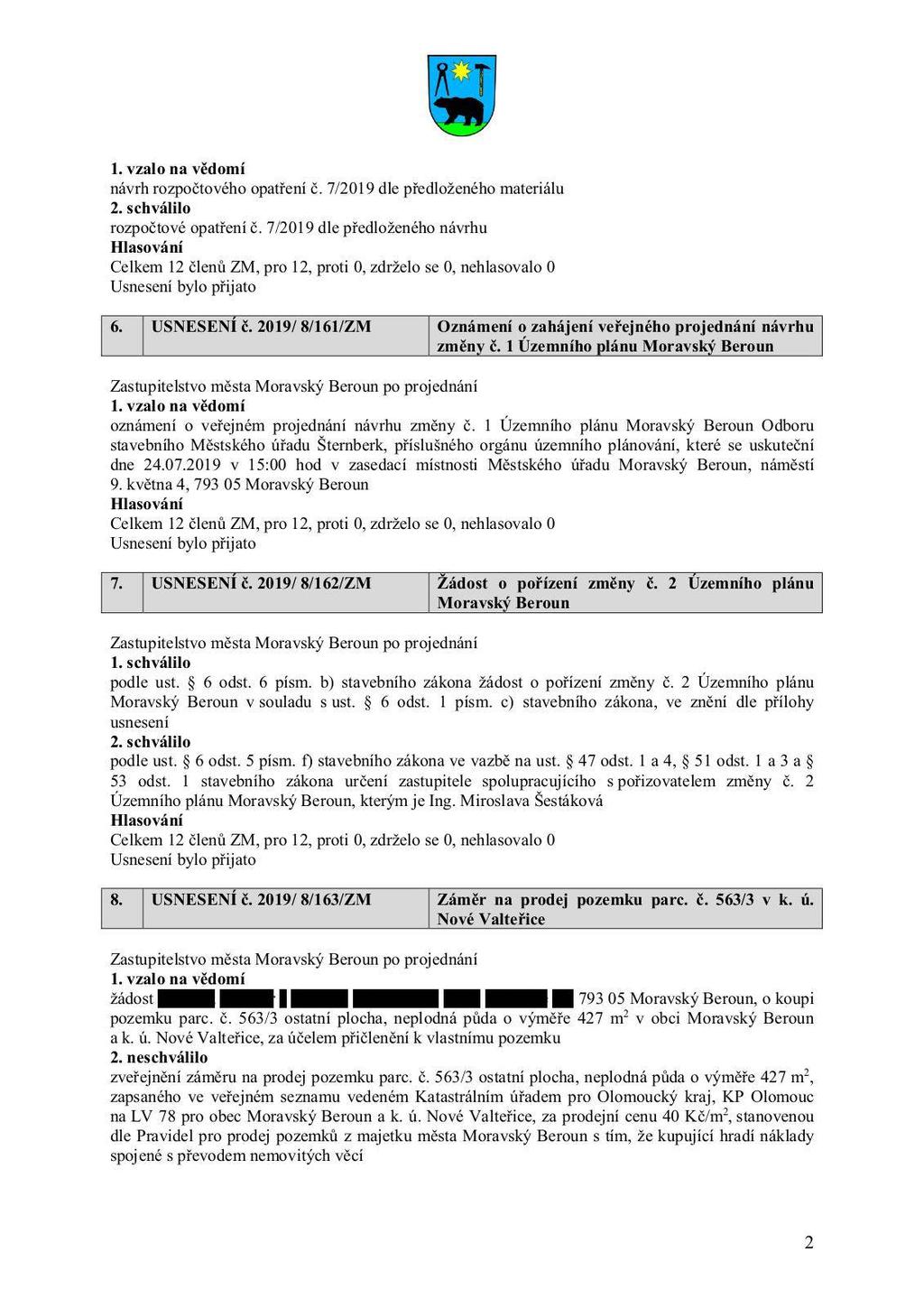 návrh rozpočtového opatření č. 7/2019 dle předloženého materiálu 2. schválilo rozpočtové opatření č. 7/2019 dle předloženého návrhu 6. USNESENÍ č.