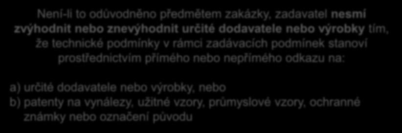 dodavatele nebo výrobky tím, že technické podmínky v rámci zadávacích podmínek stanoví prostřednictvím přímého nebo nepřímého