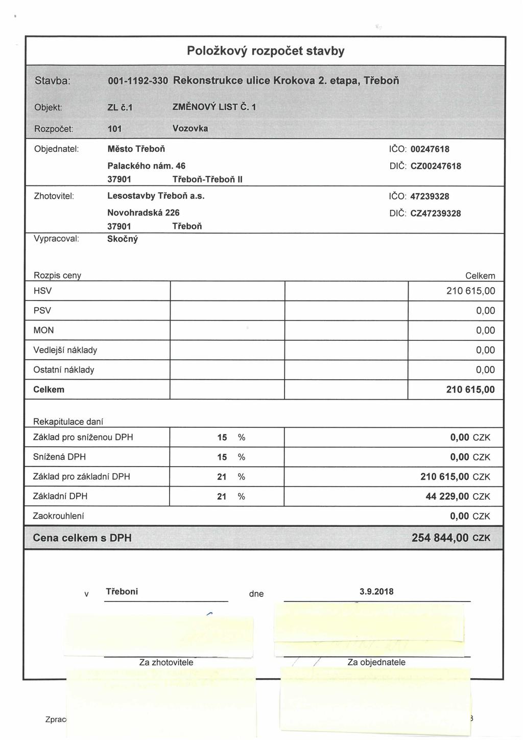 Položkový rozpočet stavby Stavba: 001-1192-330 Rekonstrukce ulice Kroková 2. etapa, Třeboň Objekt: ZL č.1 ZMĚNOVÝ LIST Č. 1 Rozpočet: 101 Vozovka Objednatel: Město Třeboň IČO: 00247618 Palackého nám.