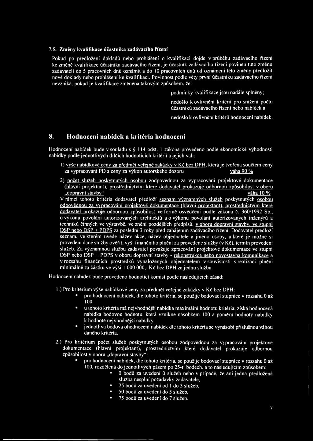 Povinnost podle věty první účastníku zadávacího řízení nevzniká, pokud je kvalifikace změněna takovým způsobem, že: podmínky kvalifikace jsou nadále splněny; nedošlo k ovlivnění kritérií pro snížení