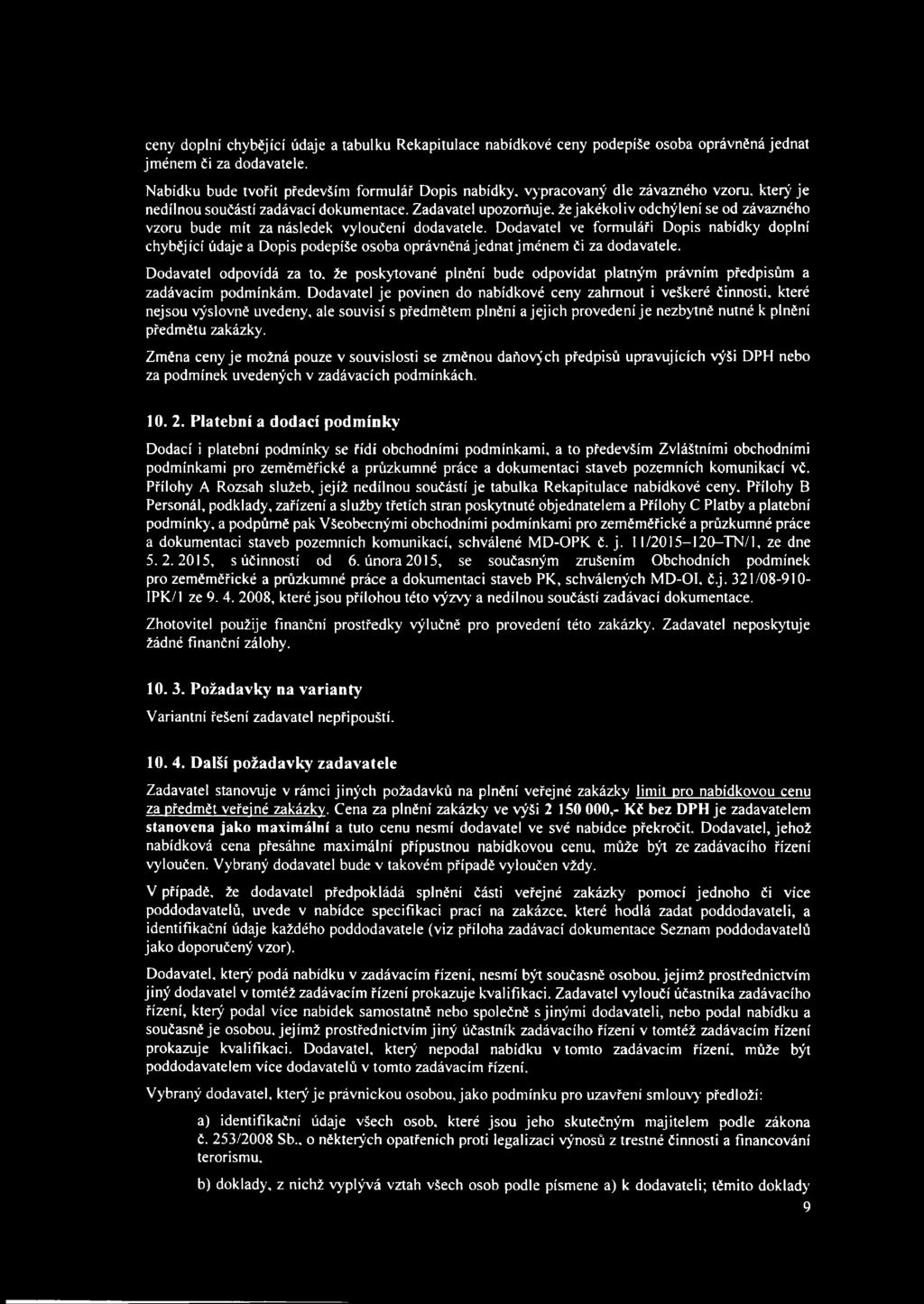 Zadavatel upozorňuje, že jakékoliv odchýlení se od závazného vzoru bude mít za následek vyloučení dodavatele.