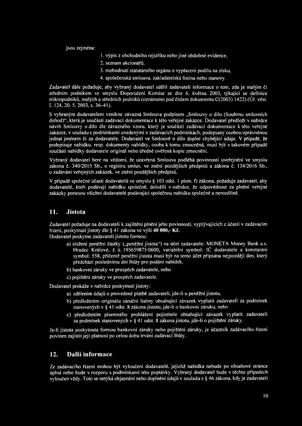 Zadavatel dále požaduje, aby vybraný dodavatel sdělil zadavateli informace o tom, zda je malým či středním podnikem ve smyslu Doporučení Komise ze dne 6.