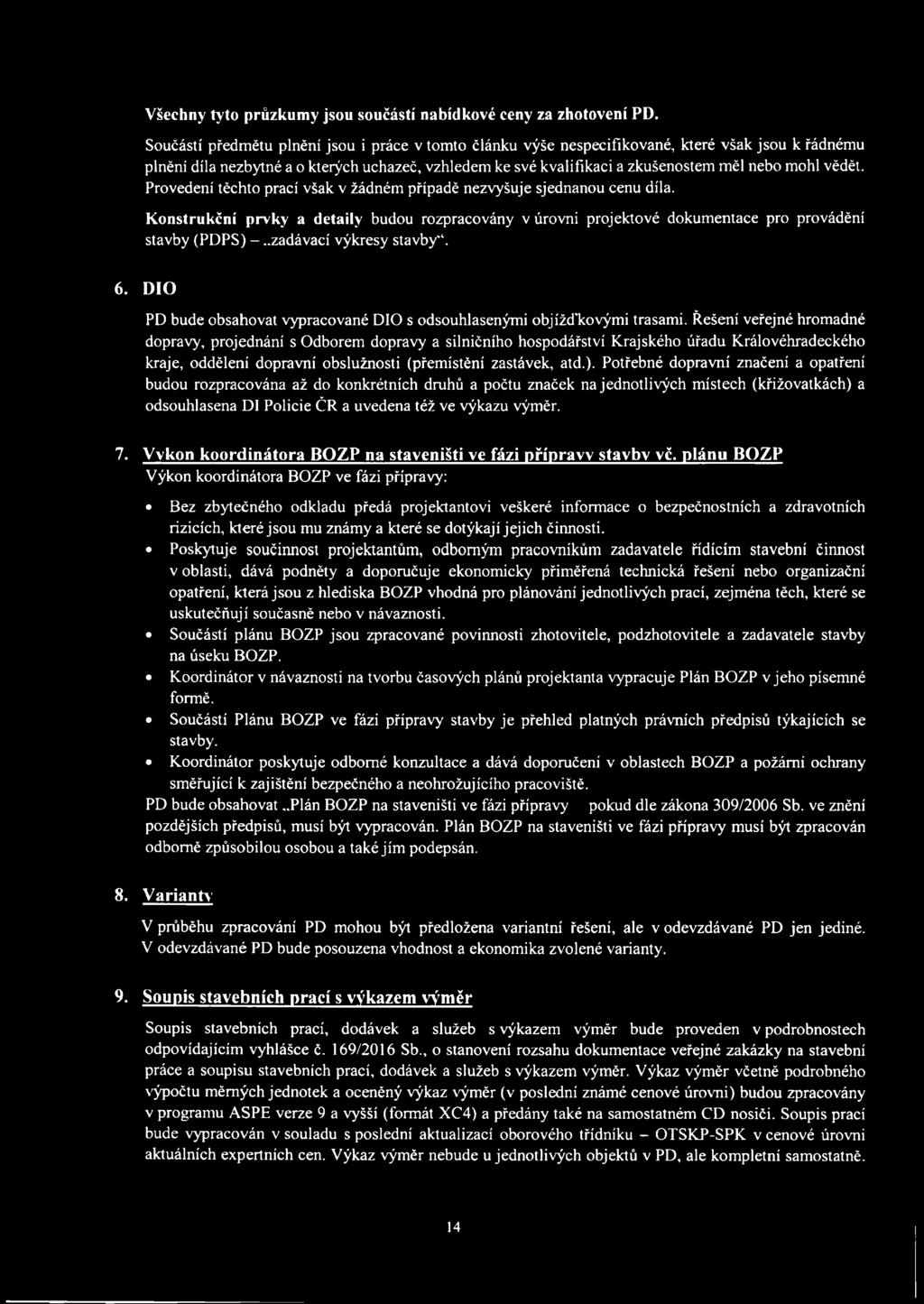 vědět. Provedení těchto prací však v žádném případě nezvyšuje sjednanou cenu díla. Konstrukční prvky a detaily budou rozpracovány v úrovni projektové dokumentace pro provádění stavby (PDPS) -.