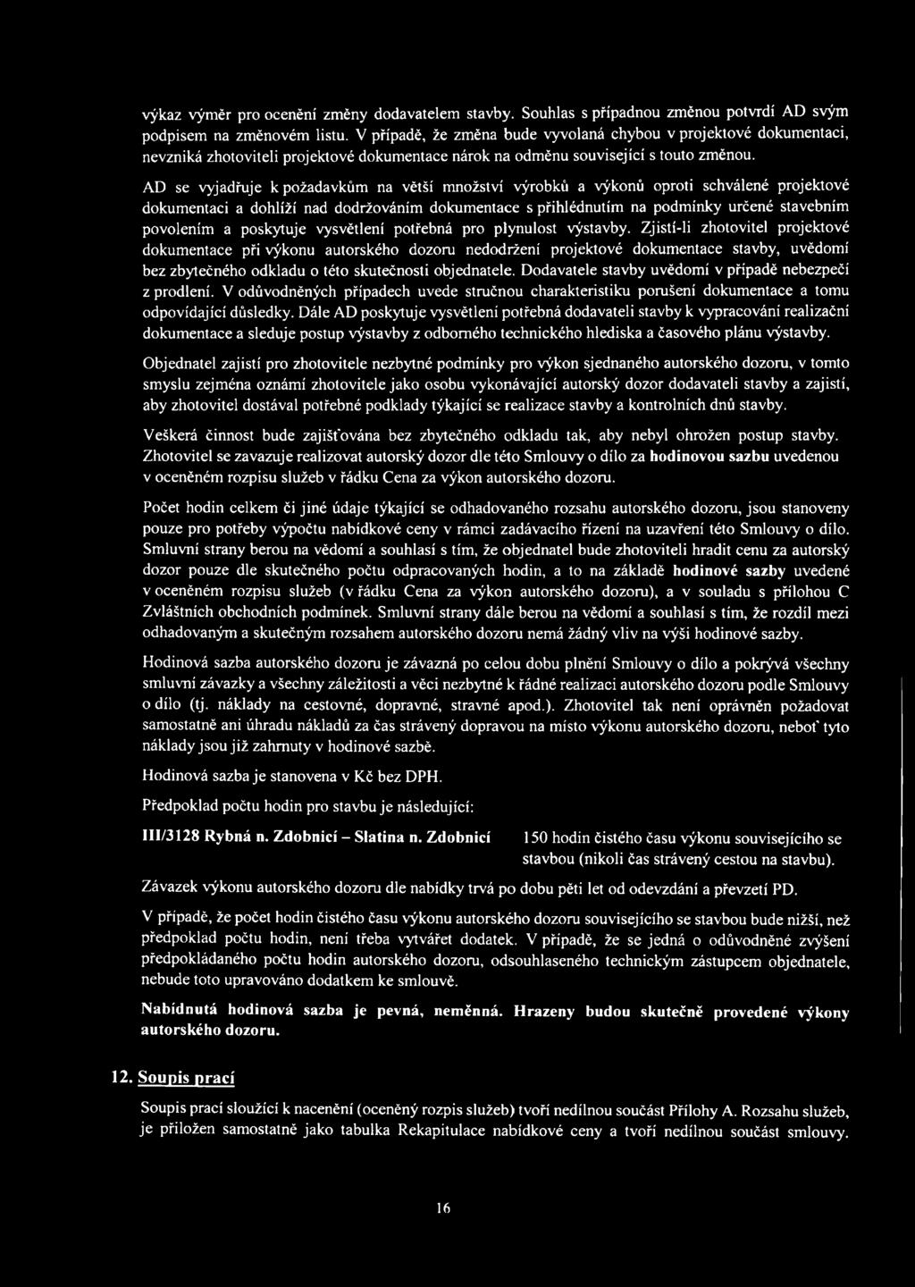 AD se vyjadřuje k požadavkům na větší množství výrobků a výkonů oproti schválené projektové dokumentaci a dohlíží nad dodržováním dokumentace s přihlédnutím na podmínky určené stavebním povolením a