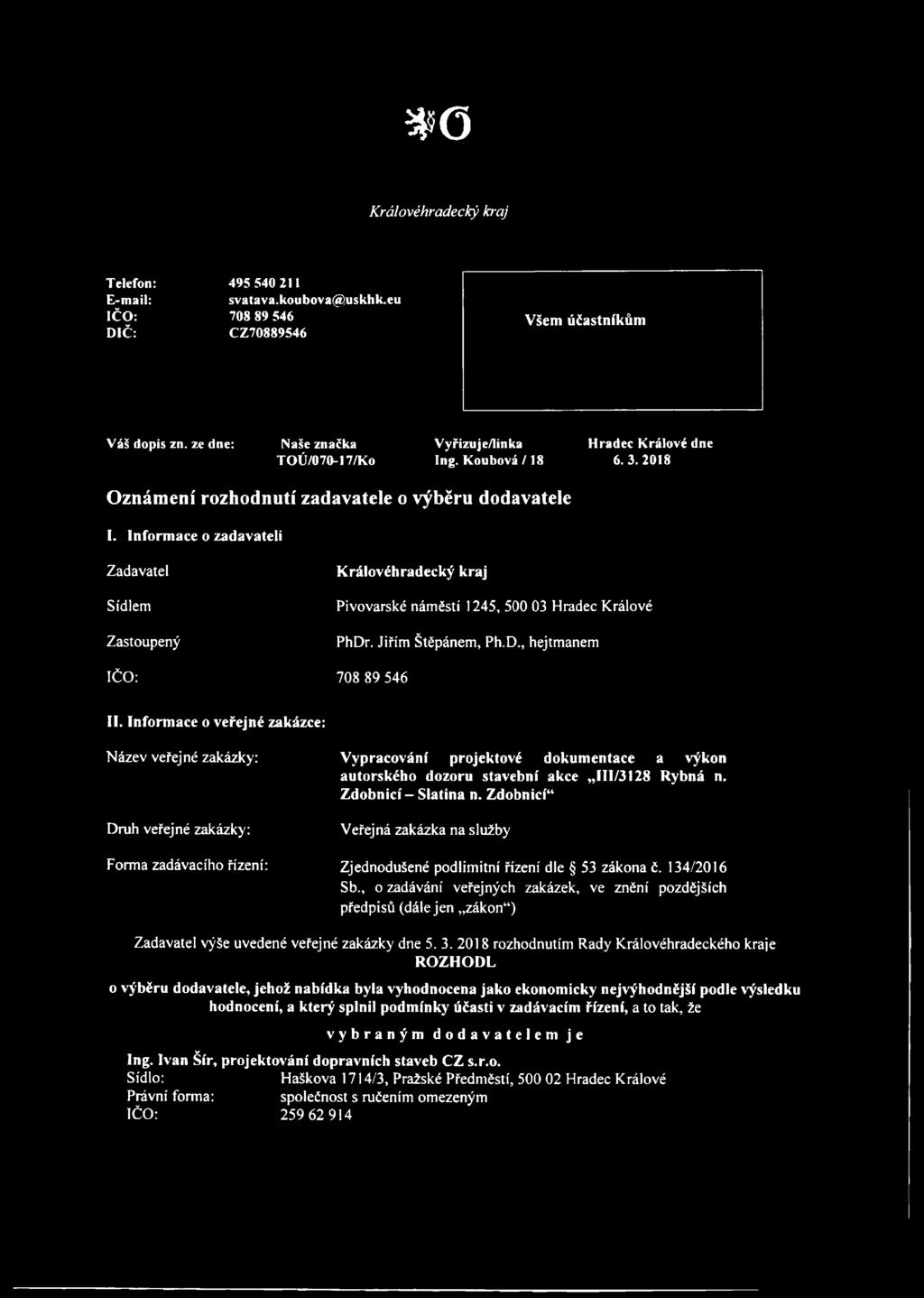 Informace o zadavateli Zadavatel Sídlem Zastoupený IČO: Královéhradecký kraj Pivovarské náměstí 1245, 500 03 Hradec Králové PhDr. Jiřím Štěpánem, Ph.D., hejtmanem 708 89 546 II.