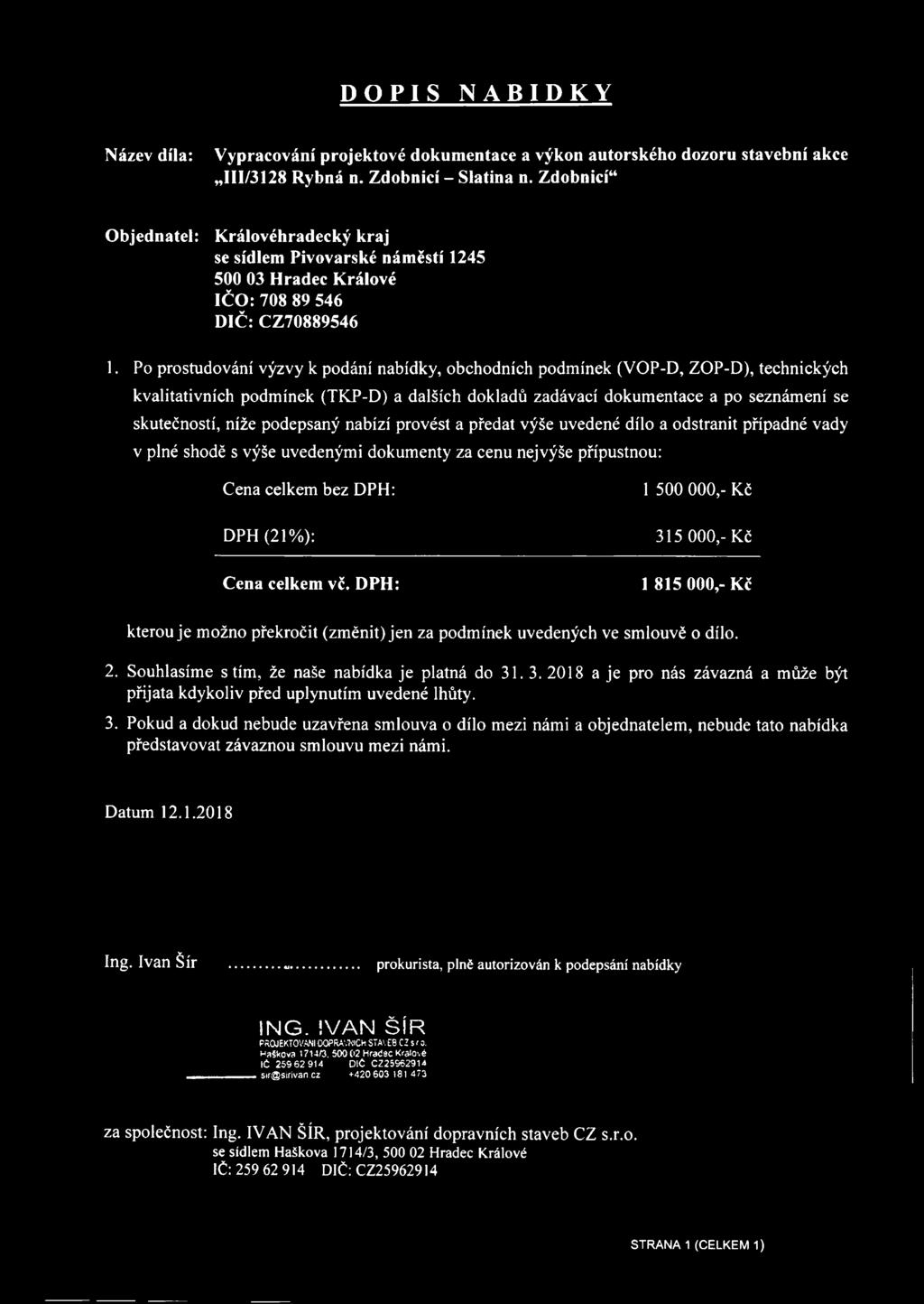 Po prostudování výzvy k podání nabídky, obchodních podmínek (VOP-D, ZOP-D), technických kvalitativních podmínek (TKP-D) a dalších dokladů zadávací dokumentace a po seznámení se skutečností, níže