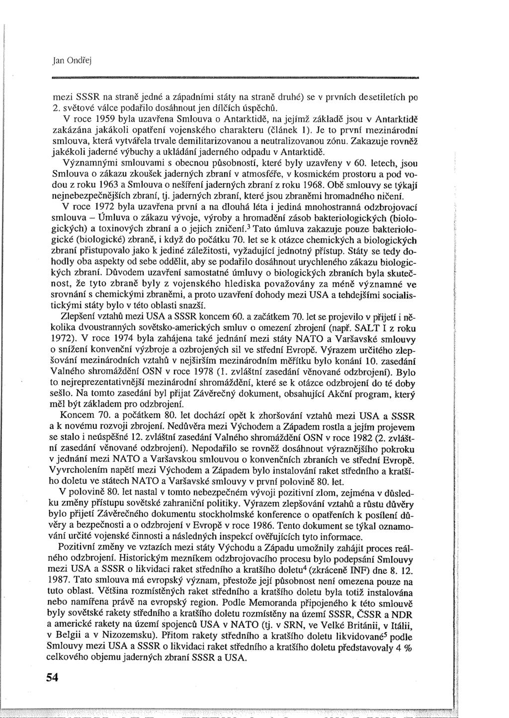 mezi SSSR na straně jedné a západními státy na straně druhé) se v prvních desetiletích po 2. světové válce podařilo dosáhnout jen dílčích úspěchů.