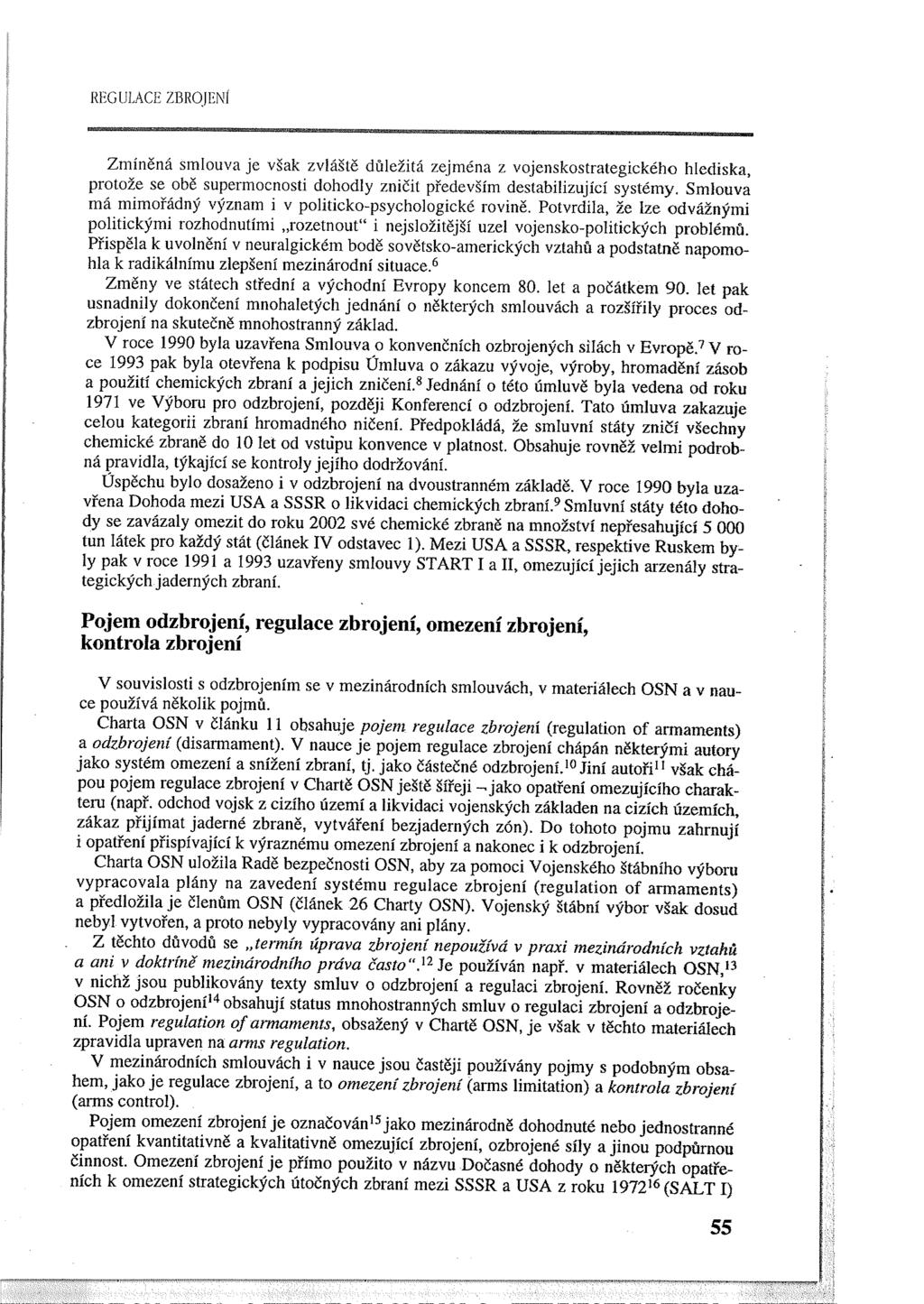 REGUL;\CE ZBROJENÍ Zmíněná smlouva je však zvláště důležitá zejména z vojenskostrategického hlediska, protože se obě supermocnosti dohodly zničit především destabilizující systémy.