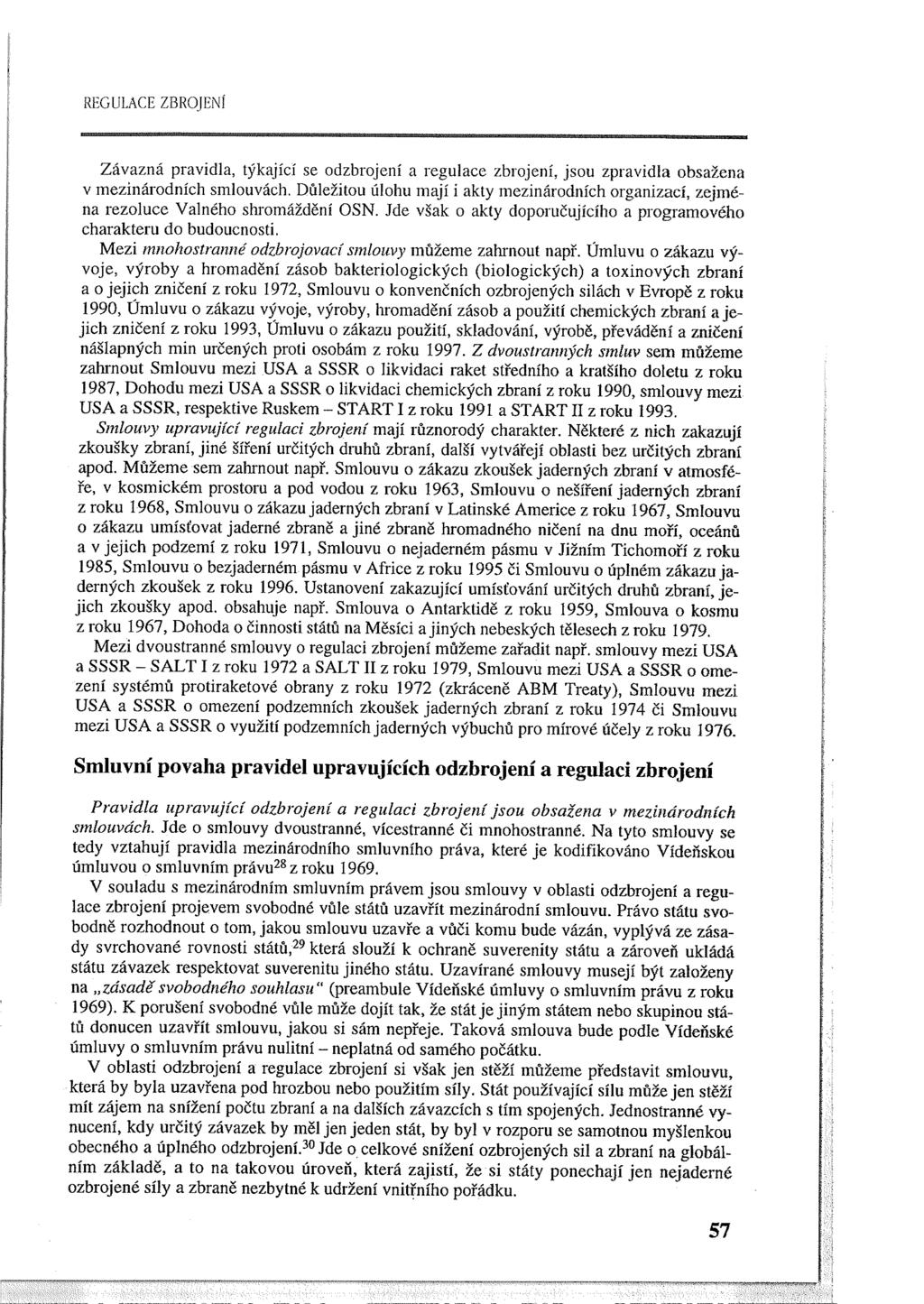 REGULACE ZBROJENÍ Závazná pravidla, týkající se odzbrojení a regulace zbrojení, jsou zpravidla obsažena v mezinárodních smlouvách.