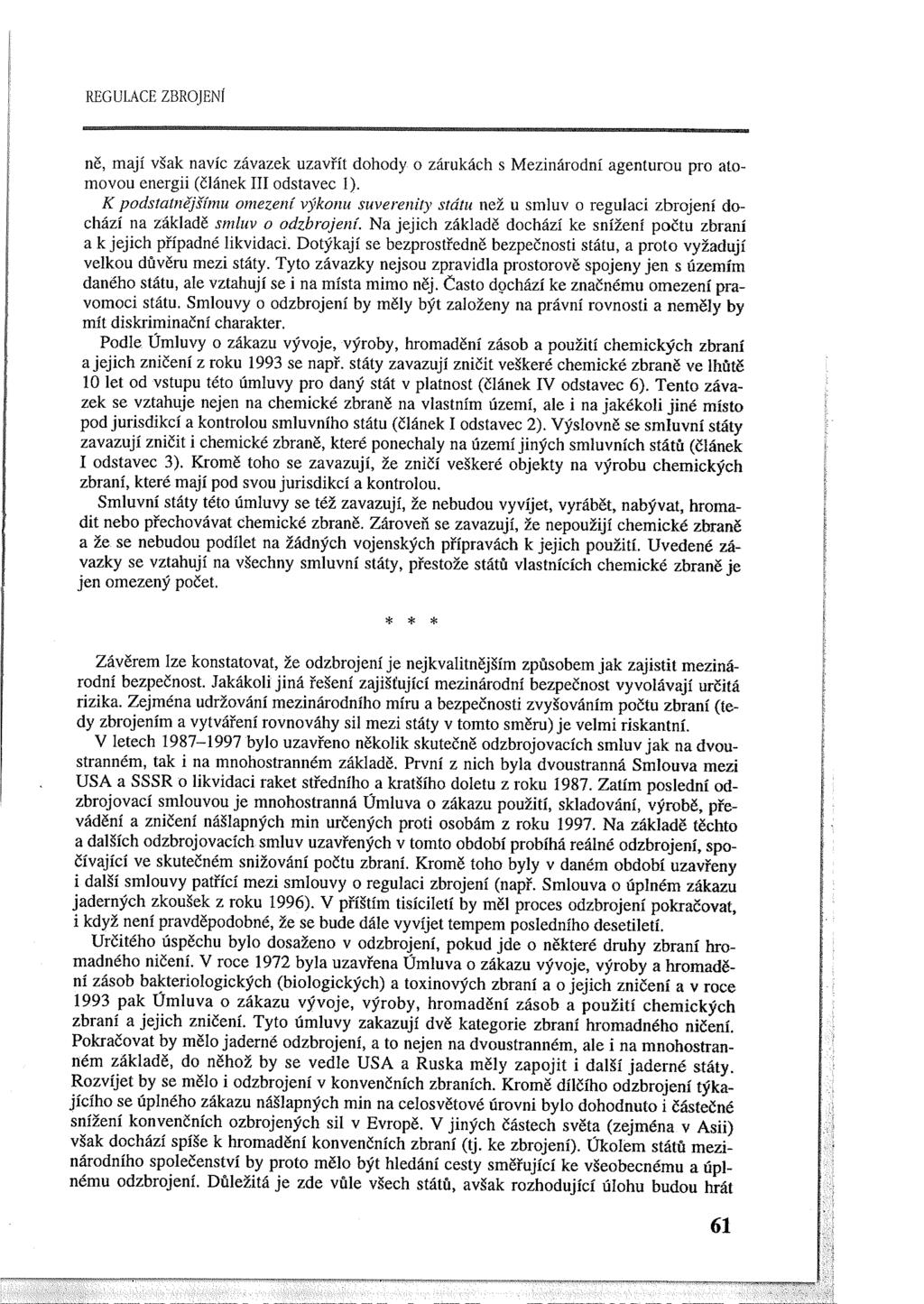 REGULACE ZBROJENÍ ně, mají však navíc závazek uzavřít dohody o zárukách s Mezinárodní agenturou pro atomovou energii (článek III odstavec 1 ).