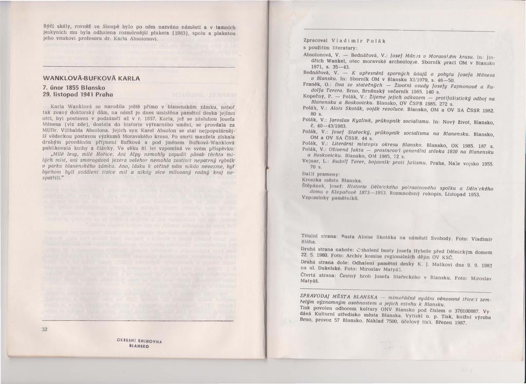 Býčí skály, rovněž ve Sloupě bylo po něm nazváno náměstí a v tamnfch jeskyních mu byla odhalena rozměrnější plaketa (1983), spolu s plaketou jeho vnukovi profesoru dr. Karlu Absolonovi.
