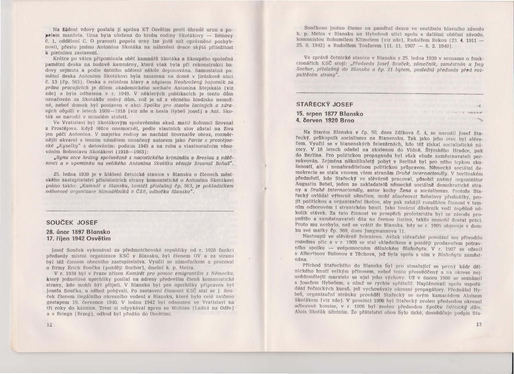 Na žádost vdovy poslala jí správa KT Osvlllim proli llhradě urml s popelem manžela. Urna byla uložena do hrobu rodiny Skolákovy - Bémovy č. 1, oddělení C.