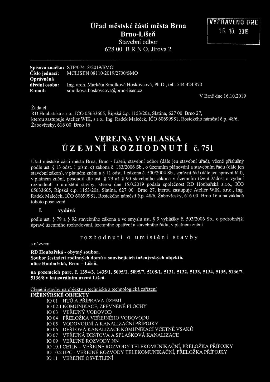 hoskovcova@bmo-lisen.cz V Brně dne 16.10.2019 Žadatel: RD Houbařská s.r.o., IČO 05633605, Řipská č.p. 1153/20a, Slatina, 627 00 Bmo 27, kterou zastupuje Atelier WIK, s.r.o., Ing.
