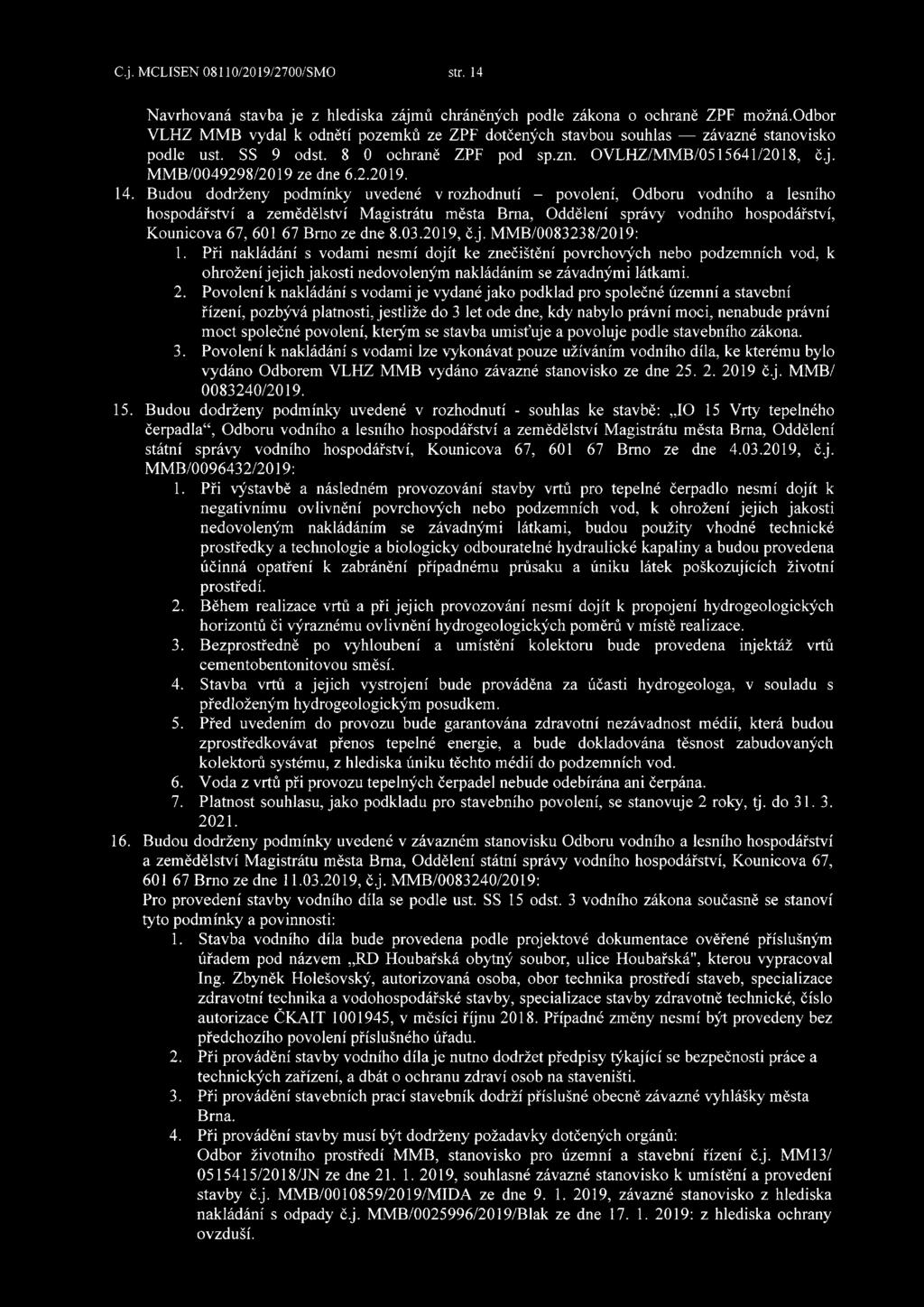 Budou dodrženy podmínky uvedené v rozhodnutí - povolení, Odboru vodního a lesního hospodářství a zemědělství Magistrátu města Brna, Oddělení správy vodního hospodářství, Kounicova 67, 601 67 Brno ze