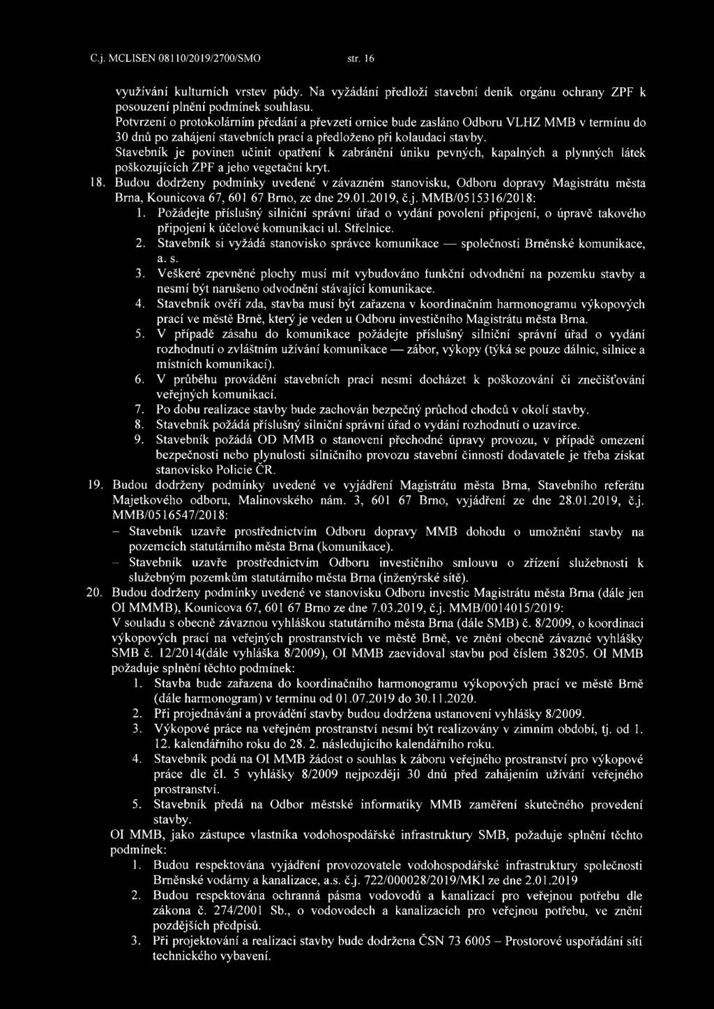 Stavebník je povinen učinit opatření k zabránění úniku pevných, kapalných a plynných látek poškozujících ZPF a jeho vegetační kryt. 18.