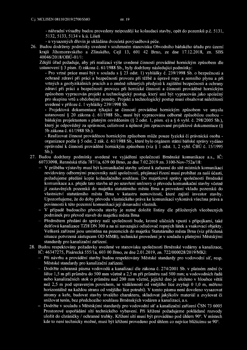 Budou dodrženy podmínky uvedené v souhrnném stanovisku Obvodního báňského úřadu pro území krajů Jihomoravského a Zlínského, Cejl 13, 601 42 Brno, ze dne 17.12.2018, zn.