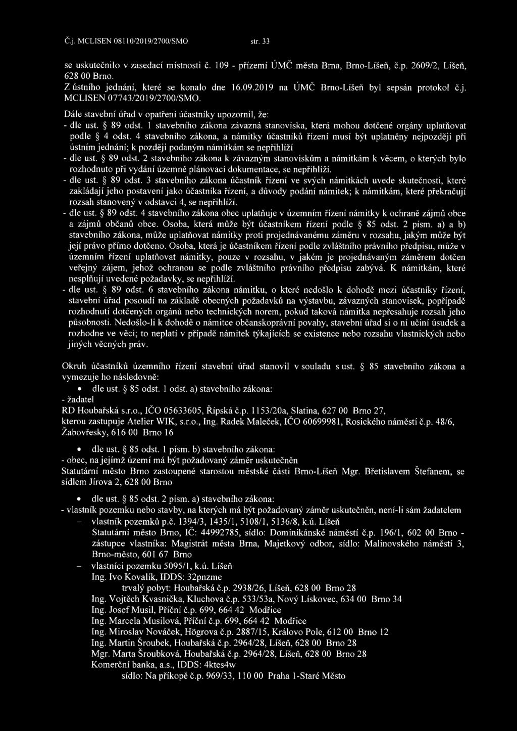 4 stavebního zákona, a námitky účastníků řízení musí být uplatněny nejpozději při ústním jednání; k později podaným námitkám se nepřihlíží - dle ust. 89 odst.