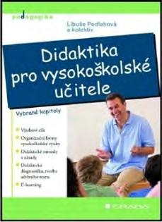 Nová literatura Libuše Podlahová Didaktika pro vysokoškolské učitele. Vybrané kapitoly (Recenze Ing. RNDr. Bohumil Tesařík) Průvodce na cestě jak se stát dobrým vysokoškolským učitelem.