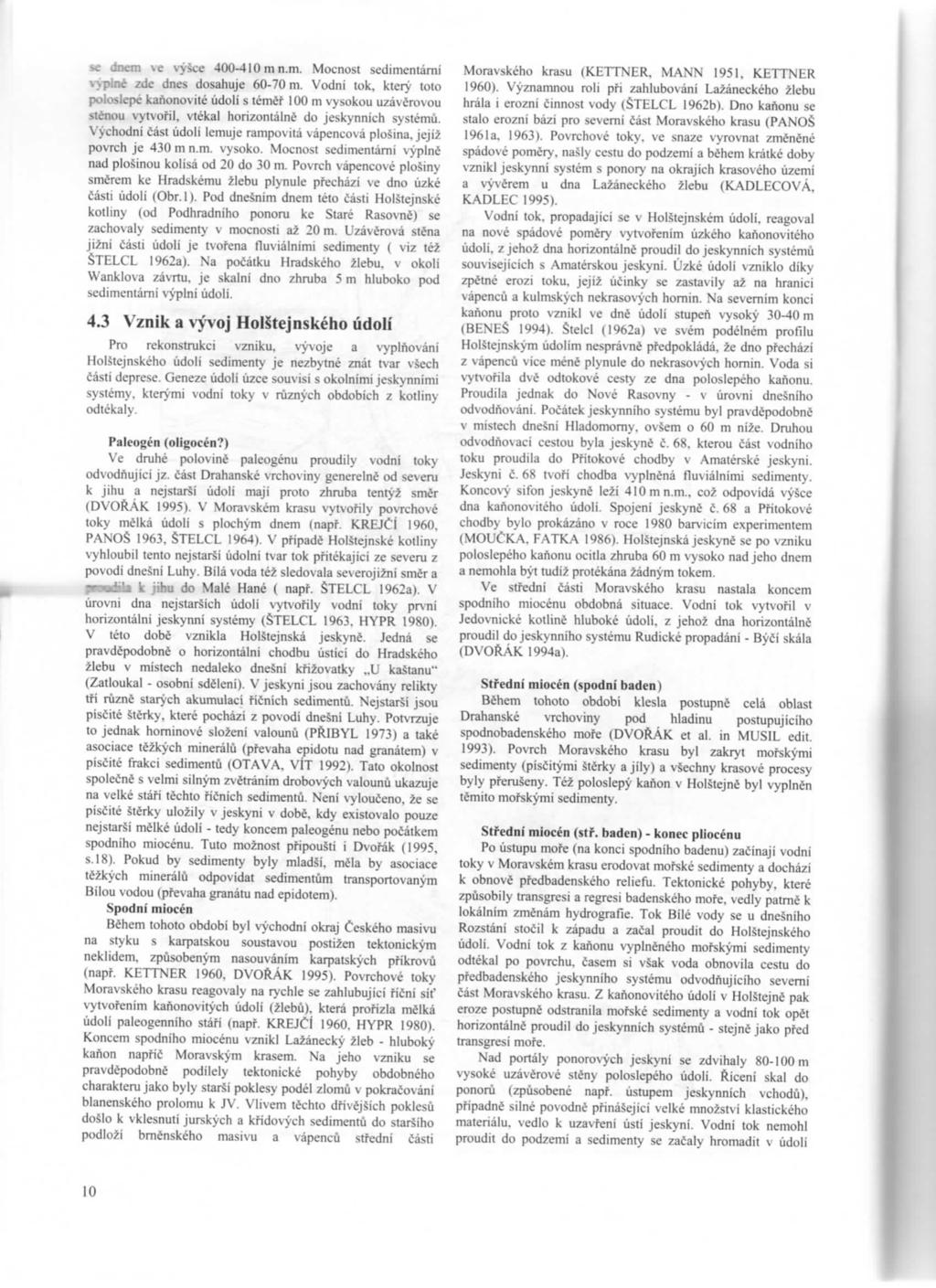 sc dmm \'e výšce 400410mn.m. Mocnost sedimentámí `jplné zde dncs dosahuje 60-70 m.