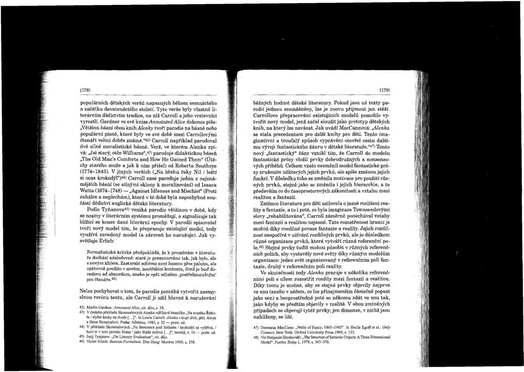[178] popularnich detskych versu napsanych behem osmnacteho a zacatku devatenacteho stoleti. Tyto verse byly vlastne literarnim dedictvim tradice, na niz Carroll a jeho vrstevnici vyrostli.