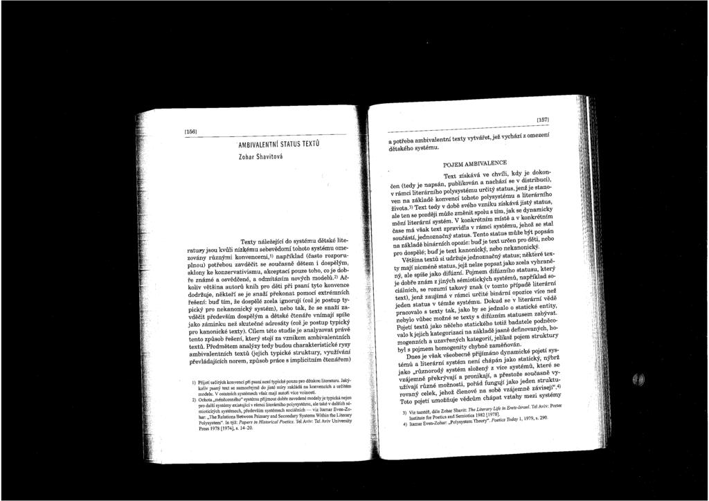 [157] [156] ן AMBIVALENTN Zohar Shavitova STATUS TEXTU Texty nalezejici do systemu detske literatul'y jsou kvuli nizkemu sebevedomi tohoto systemu omezovany ruznymi konvencemi,l) napfiklad (casto