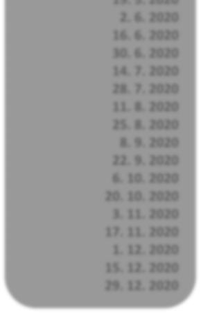 2020 21. 4. 2020 5. 5. 2020 19. 5. 2020 2. 6. 2020 16. 6. 2020 30. 6. 2020 14. 7. 2020 28. 7. 2020 11. 8. 2020 25. 8. 2020 8. 9. 2020 22. 9. 2020 6.