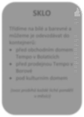 kulturním domem (svoz probíhá každé liché pondělí v měsíci) BIOODPAD Sběr bioodpadů probíhá v Místě shromažďování Borová nebo v areálu bývalého