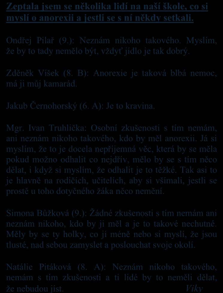 Zeptala jsem se několika lidí na naší škole, co si myslí o anorexii a jestli se s ní někdy setkali. Ondřej Pilař (9.): Neznám nikoho takového.