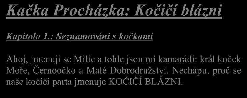Píšu, píšeš, píšeme Milí čtenáři, tentokrát vám přinášíme povídku o kočkách, kterou napsala žákyně Kačka Procházka loni, tedy když chodila do čtvrté třídy.