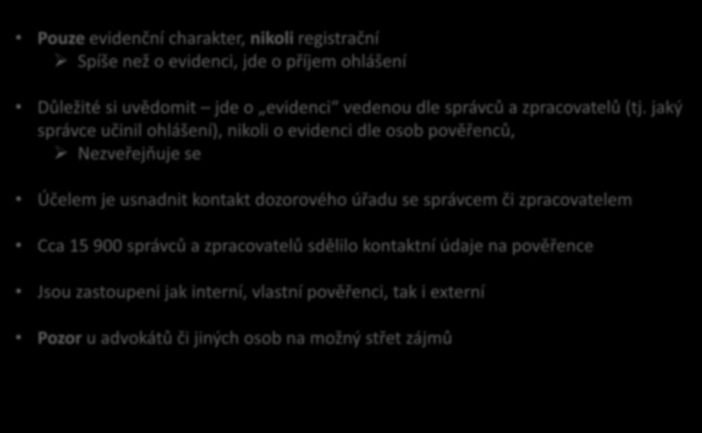 Evidence kontaktních údajů na pověřence Pouze evidenční charakter, nikoli registrační Spíše než o evidenci, jde o příjem ohlášení Důležité si uvědomit jde o evidenci vedenou dle správců a