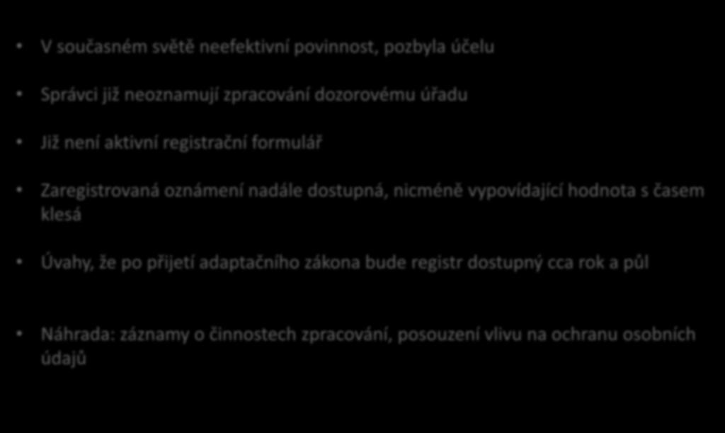 Zrušená oznamovací povinnost V současném světě neefektivní povinnost, pozbyla účelu Správci již neoznamují zpracování dozorovému úřadu Již není aktivní registrační formulář Zaregistrovaná oznámení