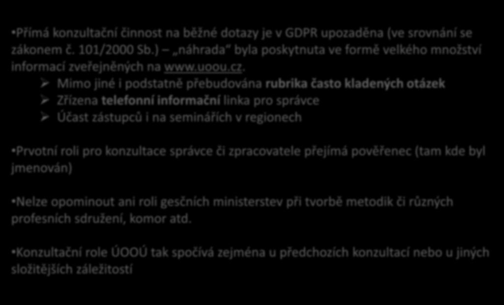 Konzultační činnost Přímá konzultační činnost na běžné dotazy je v GDPR upozaděna (ve srovnání se zákonem č. 101/2000 Sb.