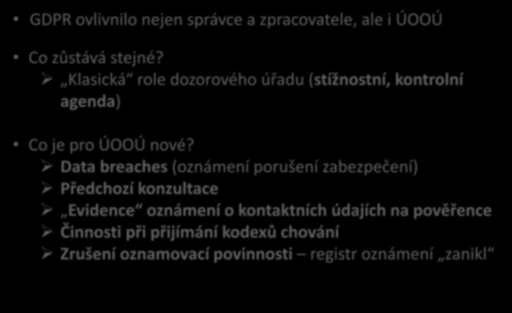 Úřad pro ochranu osobních údajů v době účinnosti GDPR GDPR ovlivnilo nejen správce a zpracovatele, ale i ÚOOÚ Co zůstává stejné?