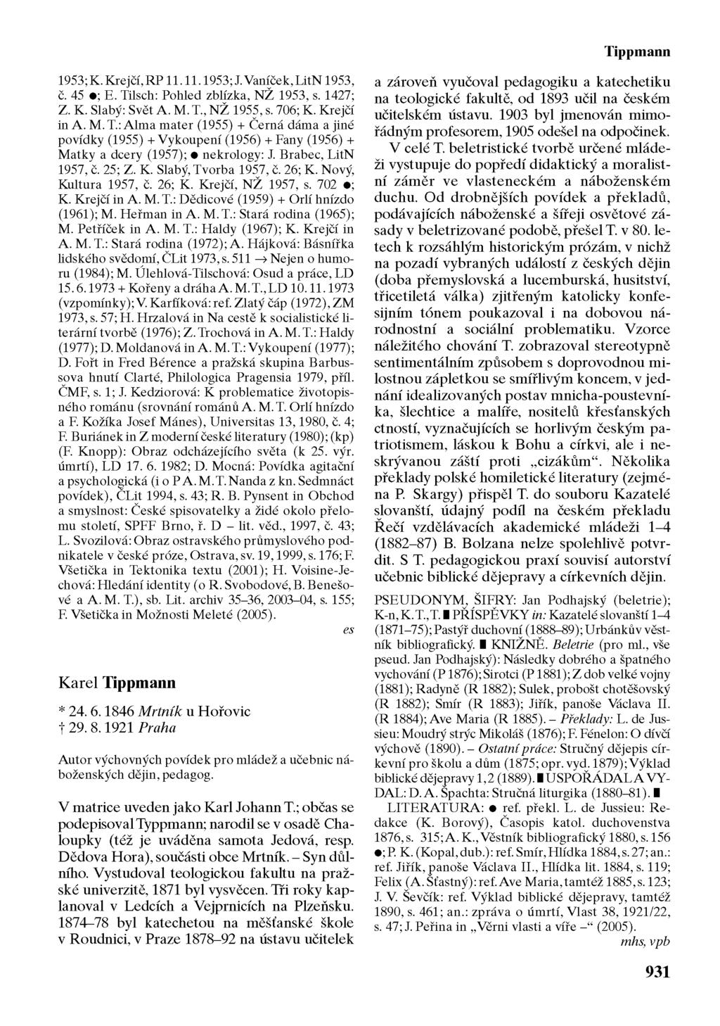Tippmann 1953; K. Krejčí, RP 11.11.1953;J.Vaníček, LitN 1953, č. 45 ; E. Tilsch: Pohled zblízka, NŽ 1953, s. 1427; Z. K. Slabý: Svět A. M. T., NŽ 1955, s. 706; K. Krejčí in A. M. T.: Alma mater (1955) + Černá dáma a jiné povídky (1955) + Vykoupení (1956) + Fany (1956) + Matky a dcery (1957); nekrology: J.