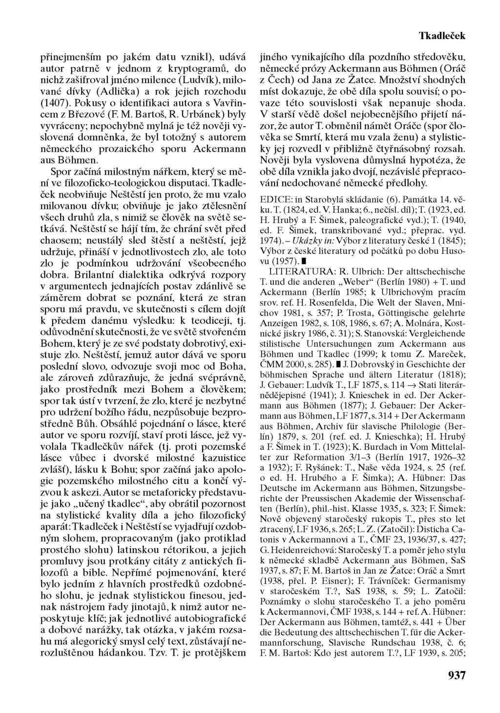 Tkadlecek přinejmenším po jakém datu vznikl), udává autor patrně v jednom z kryptogramů, do nichž zašifroval jméno milence (Ludvík), milované dívky (Adlička) a rok jejich rozchodu (1407).