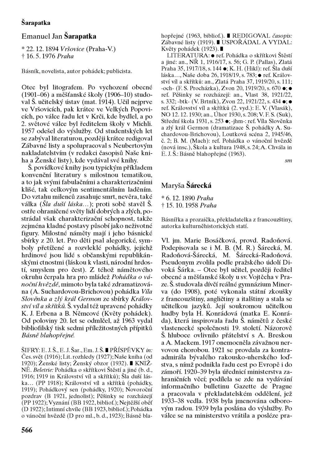 Šarapatka Emanuel Jan Šarapatka * 22.12.1894 Vršovice (Praha-V.) 16.5.1976 Praha Básník, novelista, autor pohádek; publicista. Otec byl litografem.
