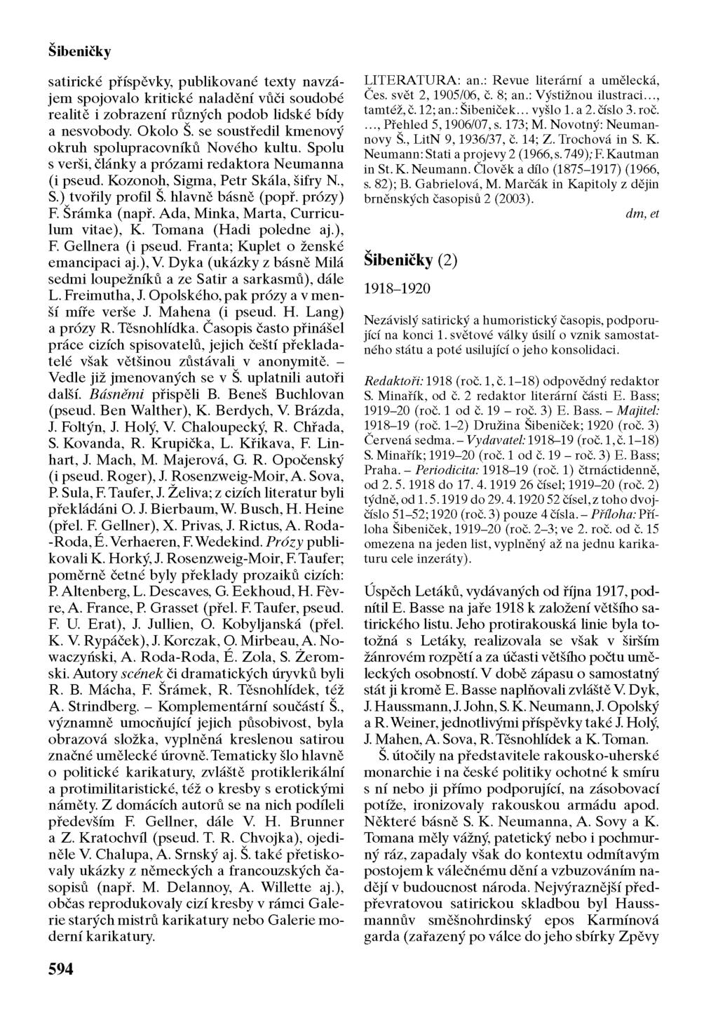 Sibenicky satirické příspěvky, publikované texty navzájem spojovalo kritické naladění vůči soudobé realitě i zobrazení různých podob lidské bídy a nesvobody. Okolo Š.