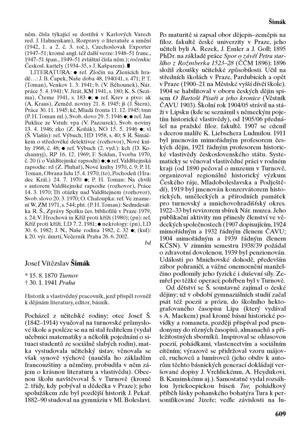 Šimák něm. čísla týkající se dostihů v Karlových Varech red. J. Hahnenkam), Rozpravy o literatuře a umění (1942, 1. a 2. č. 3. roč.), Czechoslovak Exporter (1947-51; kromě angl.