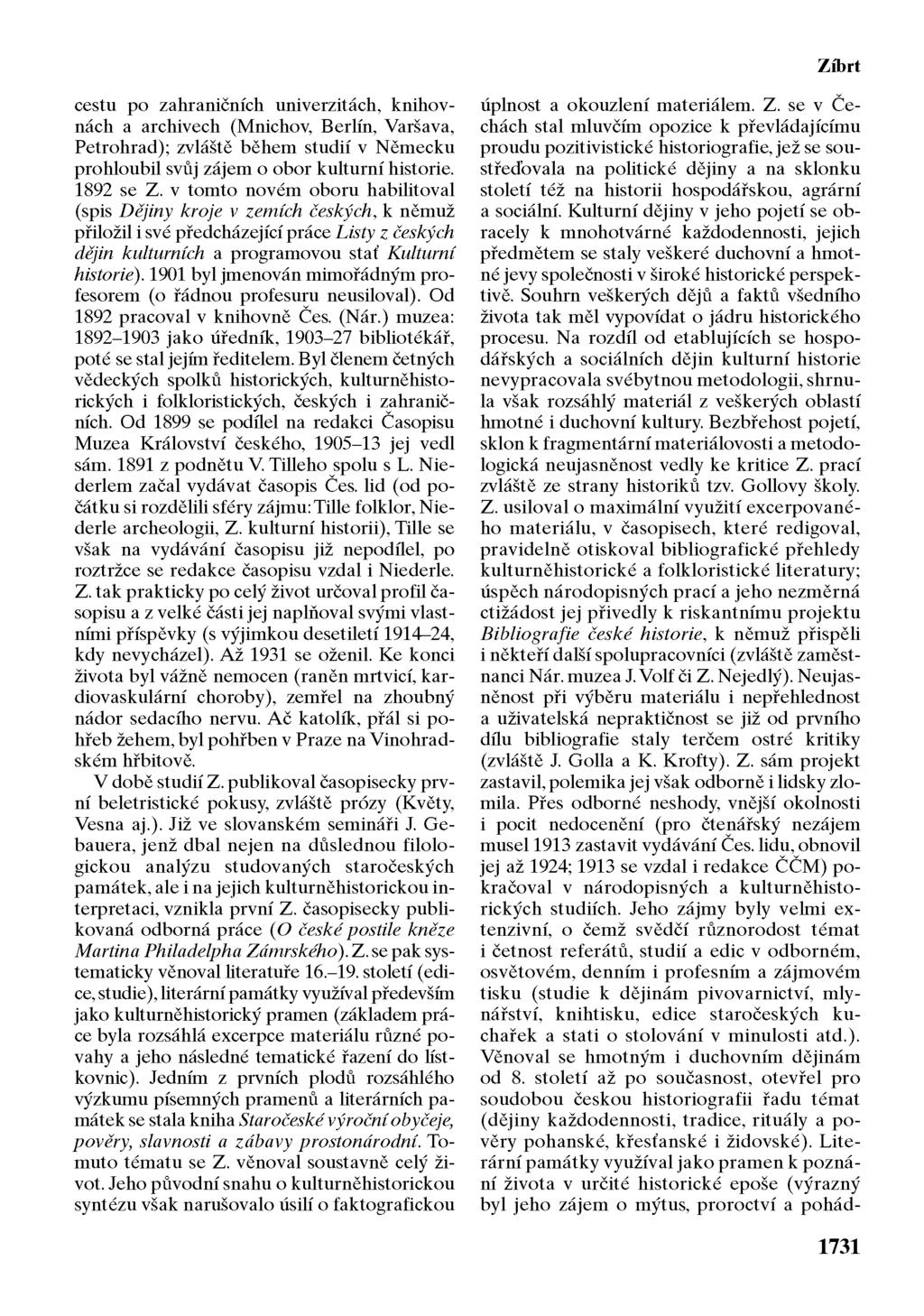 Zíbrt cestu po zahraničních univerzitách, knihovnách a archivech (Mnichov, Berlín, Varšava, Petrohrad); zvláště během studií v Německu prohloubil svůj zájem o obor kulturní historie. 1892 se Z.