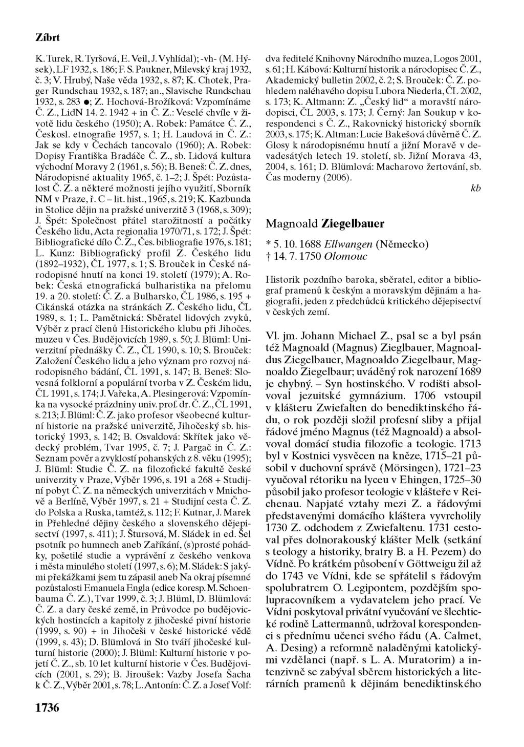 Zíbrt K. Turek, R.Tyršová, E.Veil, J. Vyhlídal); -vh- (M. Hýsek), LF 1932, s. 186;F. S. Paukner, Milevský kraj 1932, č. 3; V. Hrubý, Naše věda 1932, s. 87; K. Chotek, Prager Rundschau 1932, s.